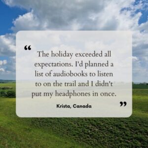 Guest testimonial saying "The holiday exceeded all expectations. I'd planned a list of audiobooks to listen to on the trail and I didn't put my headphones in once"
