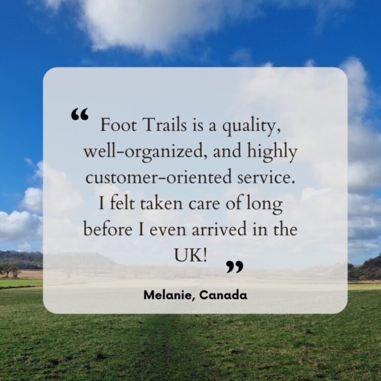 Guest testimonial: Foot Trails is a quality, well-organized, and highly customer-oriented service. I felt taken care of long before I even arrived in the UK!